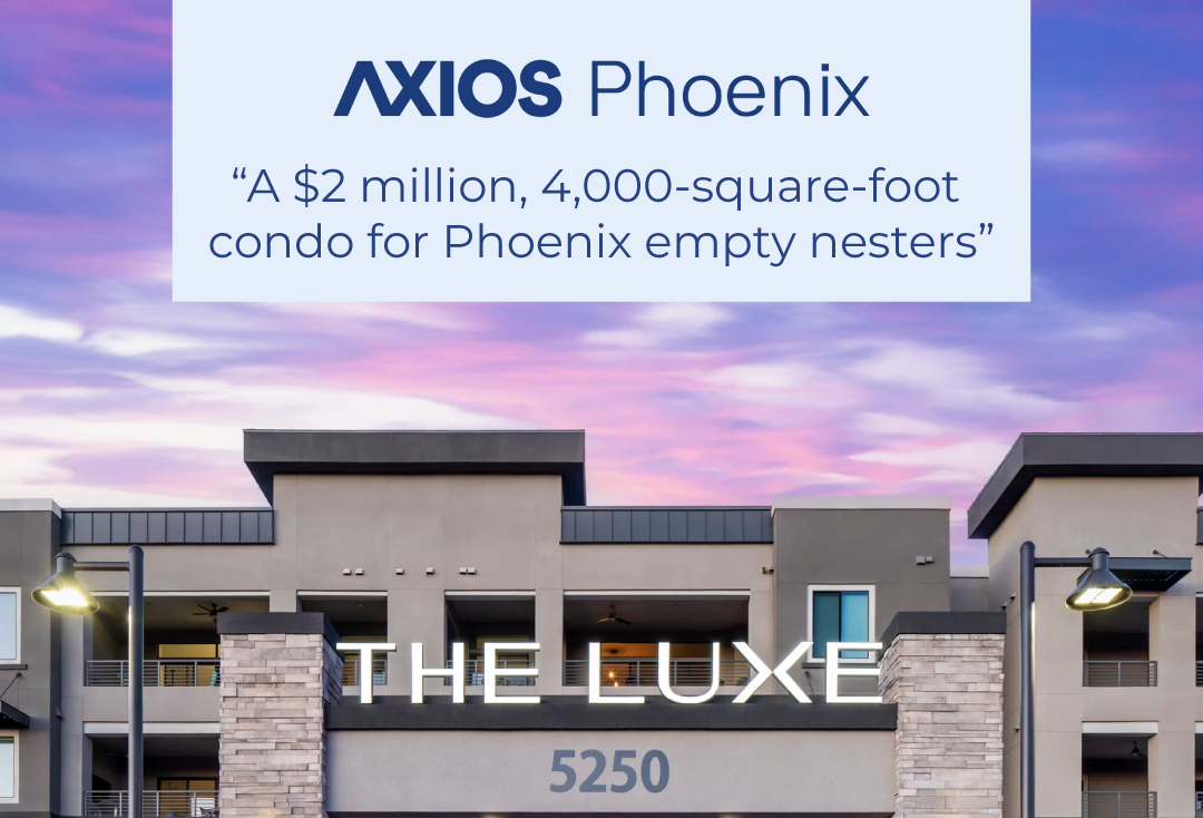 AXIOS Phoenix: “A $2 million, 4,000-square-foot condo for Phoenix empty nesters”